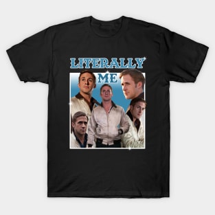 Literally Me (Ryan Gosling) T-Shirt